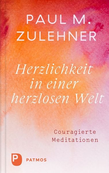 Herzlichkeit in einer herzlosen Welt, Taschenbuch von Paul M. Zulehner, Patmos Verlag, 9783843615174