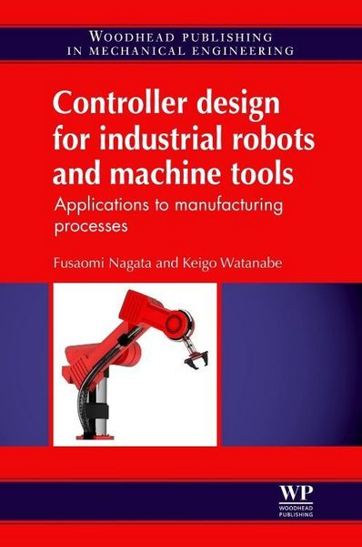 Produktbild: Nagata, F: Controller Design for Industrial Robots and Machi