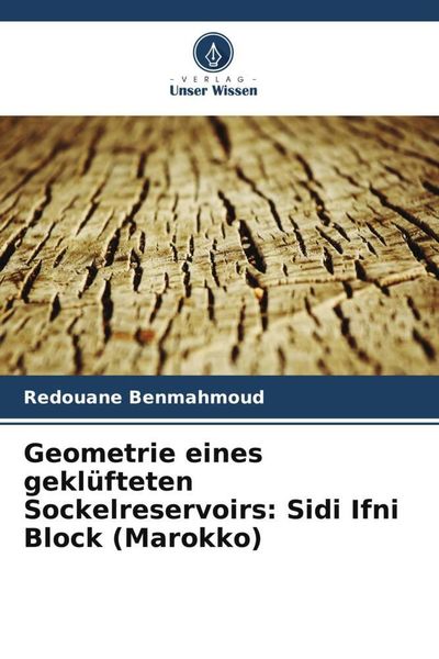 Geometrie eines geklüfteten Sockelreservoirs: Sidi Ifni Block (Marokko), Taschenbuch von Redouane Benmahmoud, Verlag Unser Wissen, 9786206191650