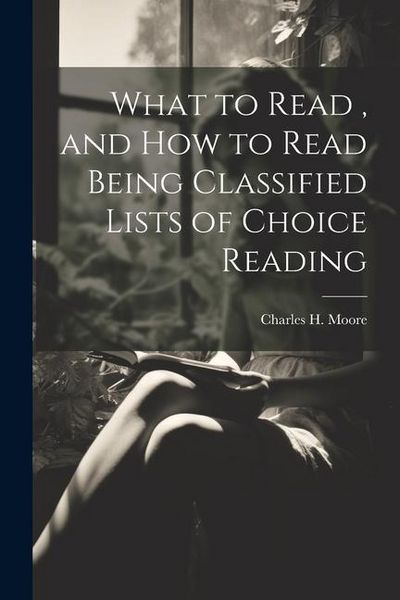 Produktbild: What to Read, and How to Read Being Classified Lists of Choice Reading