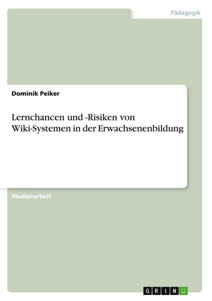 Lernchancen und -Risiken von Wiki-Systemen in der Erwachsenenbildung, Taschenbuch von Dominik Peiker, GRIN, 9783656422532