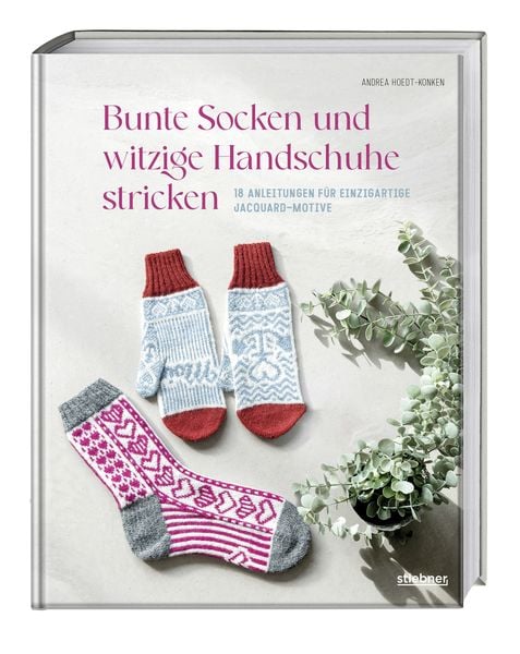Bunte Socken und witzige Handschuhe stricken, Taschenbuch von Andrea Hoedt-Konken, Stiebner, 978-3-8307-2156-7