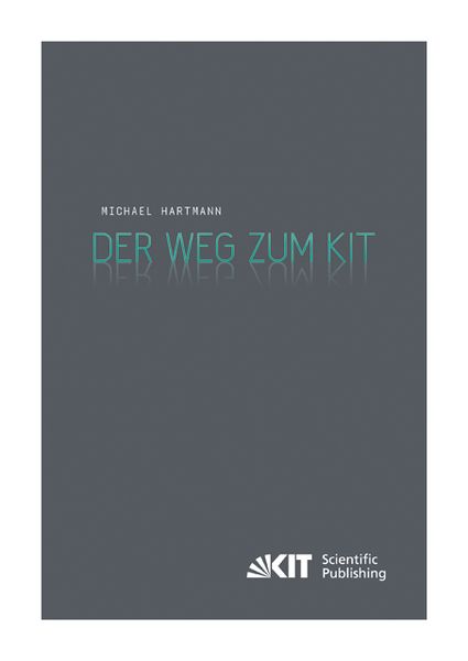Produktbild: Der Weg zum KIT : von der jahrzehntelangen Zusammenarbeit des Forschungszentrums Karlsruhe mit der Universit&auml;t Karlsruhe (TH) zur Gr&uuml;ndung des Karlsru