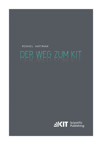 Produktbild: Der Weg zum KIT : von der jahrzehntelangen Zusammenarbeit des Forschungszentrums Karlsruhe mit der Universit&auml;t Karlsruhe (TH) zur Gr&uuml;ndung des Karlsruher Instituts f&uuml;r Technologie. Eine Darstellung nach den Aussagen von Zeitzeugen