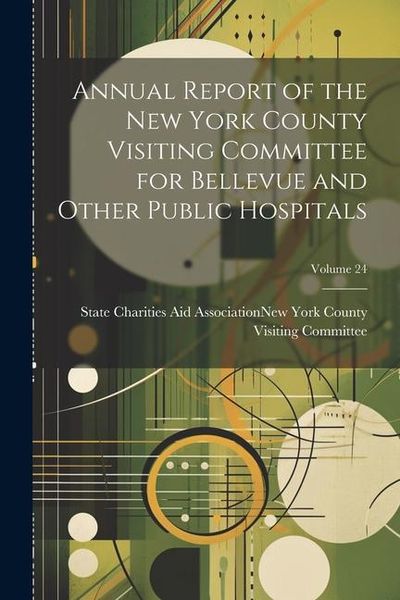 Produktbild: Annual Report of the New York County Visiting Committee for Bellevue and Other Public Hospitals; Volume 24