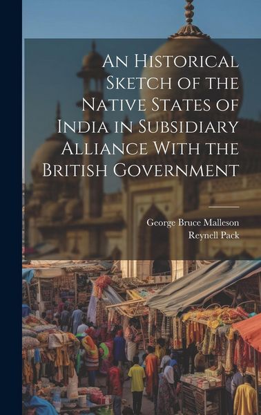 Produktbild: An Historical Sketch of the Native States of India in Subsidiary Alliance With the British Government