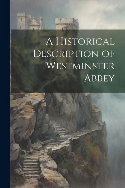 Produktbild: A Historical Description of Westminster Abbey