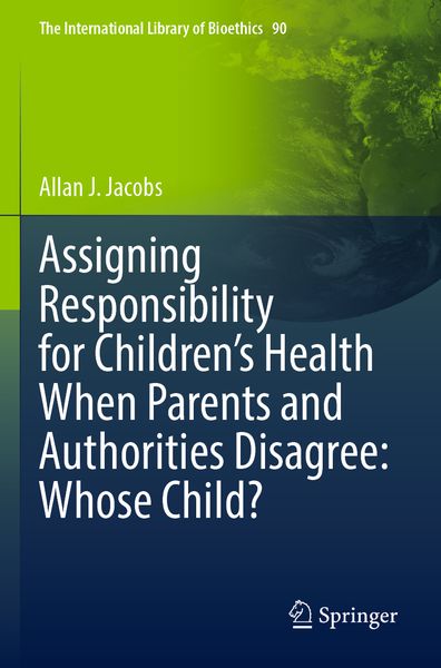 Produktbild: Assigning Responsibility for Children&rsquo;s Health When Parents and Authorities Disagree: Whose Child?