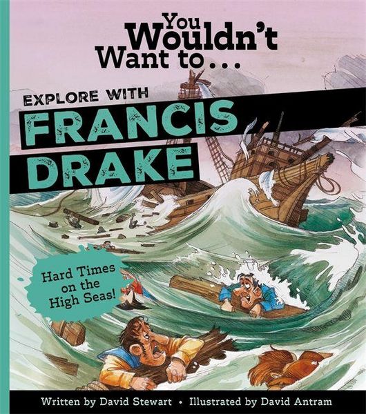 Produktbild: You Wouldn't Want to Explore With Sir Francis Drake