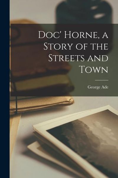 Produktbild: Doc' Horne, a Story of the Streets and Town