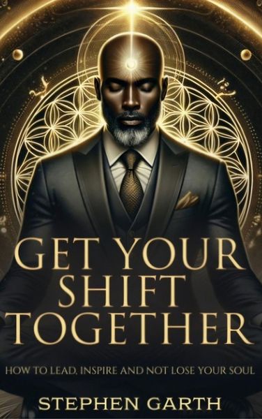 Produktbild: Get Your Shift Together- How to Lead, Inspire and not lose your soul