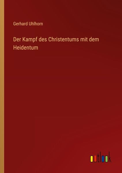 Der Kampf des Christentums mit dem Heidentum, Taschenbuch von Gerhard Uhlhorn, Outlook, 9783368432942