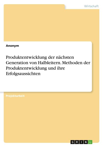 Produktbild: Produktentwicklung der n&auml;chsten Generation von Halbleitern. Methoden der Produktentwicklung und ihre Erfolgsaussichten