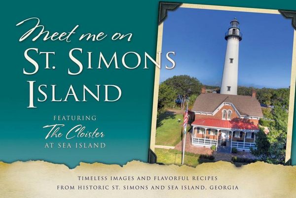Produktbild: Meet Me on St. Simons: Timeless Images and Flavorful Recipes from Historic St. Simons and Sea Island, Georgia