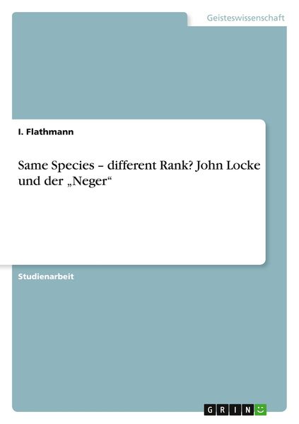 Same Species - different Rank? John Locke und der 'Neger'; Taschenbuch von I. Flathmann, GRIN, 9783640629633