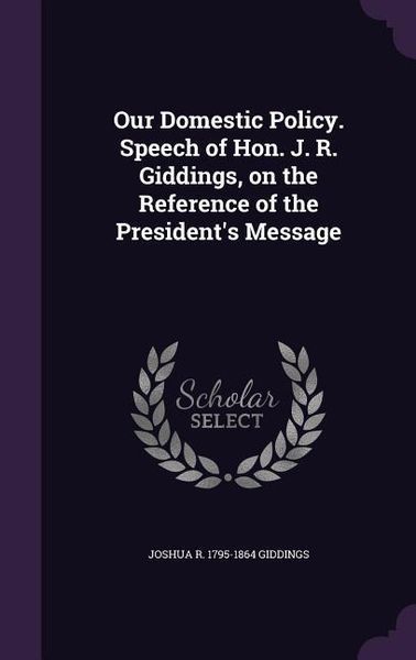 Produktbild: Our Domestic Policy. Speech of Hon. J. R. Giddings, on the Reference of the President's Message