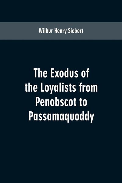 Produktbild: The Exodus of the Loyalists from Penobscot to Passamaquoddy