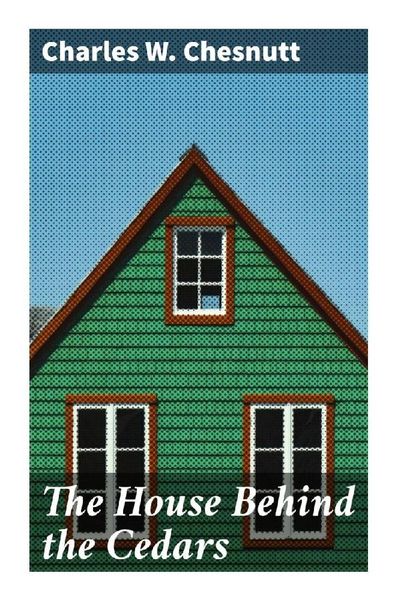 The House Behind the Cedars, Taschenbuch von Charles Waddell Chesnutt, Good Press, 9788027295029