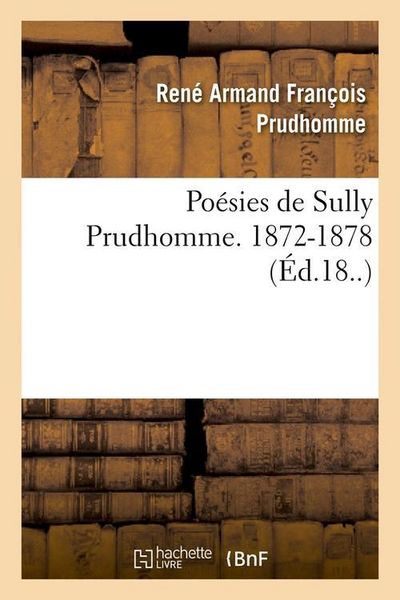 Produktbild: Po&eacute;sies de Sully Prudhomme. 1872-1878 (&Eacute;d.18..)