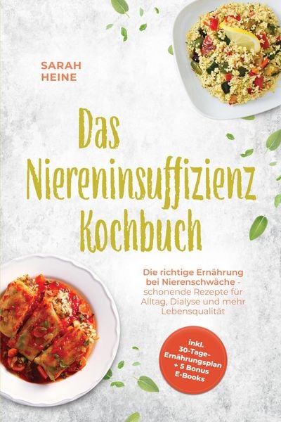 Produktbild: Das Niereninsuffizienz Kochbuch: Die richtige Ern&auml;hrung bei Nierenschw&auml;che - schonende Rezepte f&uuml;r Alltag, Dialyse und mehr Lebensqualit&auml;t - inkl. 30-