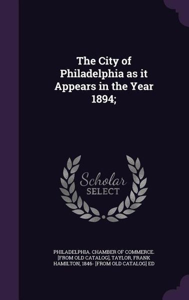 Produktbild: The City of Philadelphia as it Appears in the Year 1894;