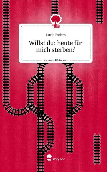 Produktbild: Willst du: heute f&uuml;r mich sterben?. Life is a Story - story.one