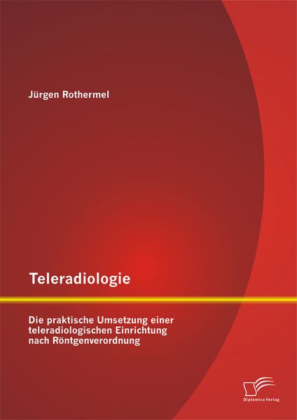 Teleradiologie: Die praktische Umsetzung einer teleradiologischen Einrichtung nach Röntgenverordnung