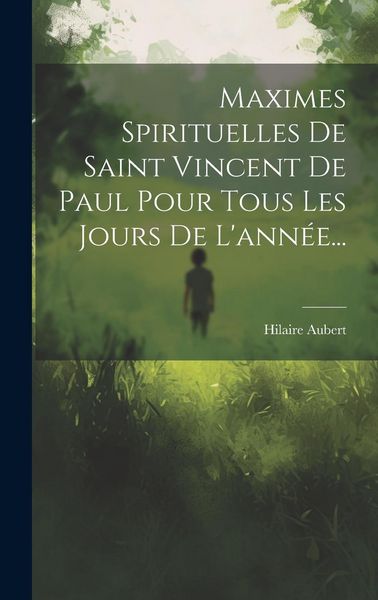 Produktbild: Maximes Spirituelles De Saint Vincent De Paul Pour Tous Les Jours De L'ann&eacute;e...