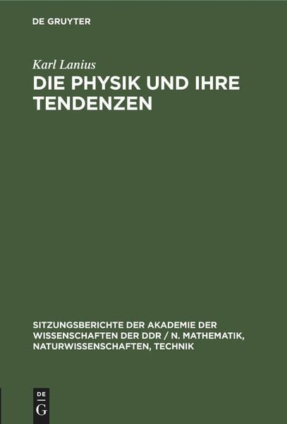 Die Physik und ihre Tendenzen, Gebundene Ausgabe von Karl Lanius, De Gruyter Oldenbourg, 978-3-11-258467-5