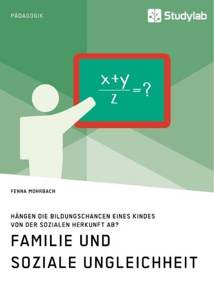 Produktbild: Familie und soziale Ungleichheit. H&auml;ngen die Bildungschancen eines Kindes von der sozialen Herkunft ab?