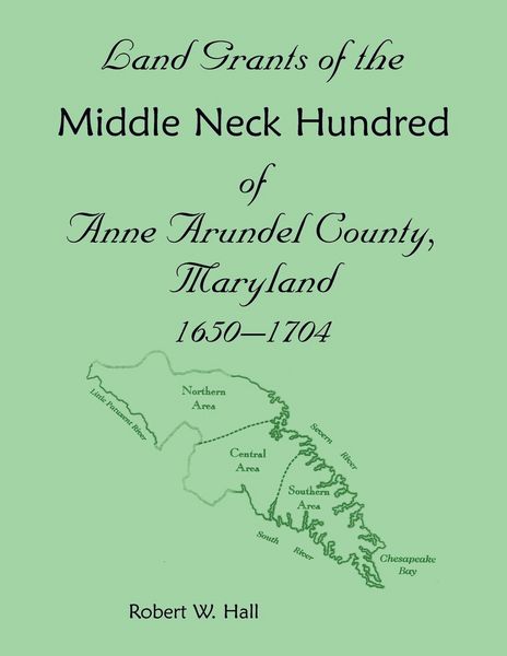 Produktbild: Land Grants of the Middle Neck Hundred of Anne Arundel County, Maryland, 1650 - 1704