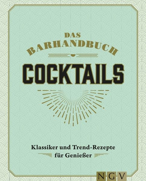 Das Barhandbuch Cocktails, Gebundene Ausgabe von , Naumann & Göbel, 978-3-625-19570-2