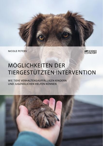 Produktbild: M&ouml;glichkeiten der tiergest&uuml;tzten Intervention. Wie Tiere verhaltensauff&auml;lligen Kindern und Jugendlichen helfen k&ouml;nnen