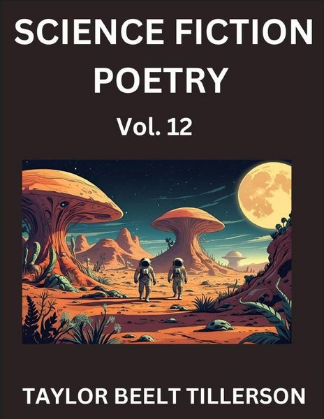 Produktbild: Science Fiction Poetry (Volume 12)- SciFi, Fantasy, and Speculative Poetry, Discover Chronicles of the Sci-fi Stellar Verse, Echoes of the Void, and N