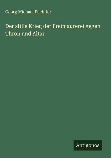 Produktbild: Der stille Krieg der Freimaurerei gegen Thron und Altar