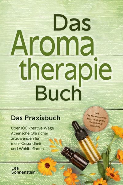 Produktbild: Aromatherapie Buch - Das Praxisbuch: &Uuml;ber 100 kreative Wege &Auml;therische &Ouml;le sicher anzuwenden f&uuml;r mehr Gesundheit und Wohlbefinden - inkl. DIY-Naturkos