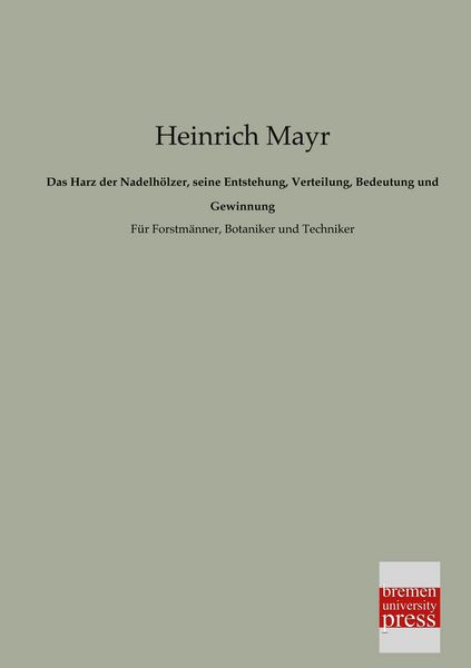 Produktbild: Das Harz der Nadelh&ouml;lzer, seine Entstehung, Verteilung, Bedeutung und Gewinnung