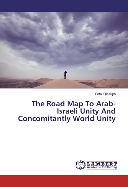 Produktbild: The Road Map To Arab-Israeli Unity And Concomitantly World Unity