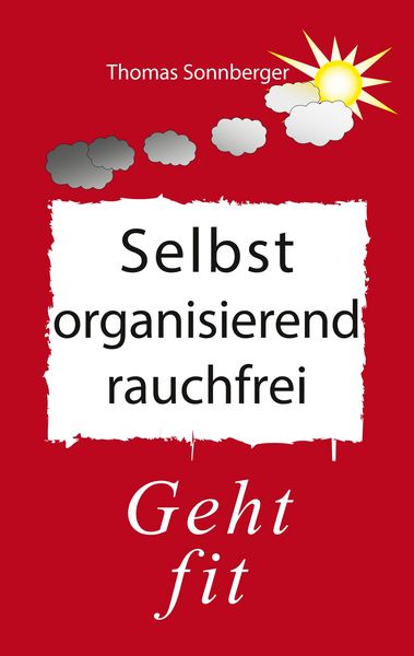 Selbstorganisierend rauchfrei, Taschenbuch von Thomas Sonnberger, BoD – Books on Demand, 9783743127234