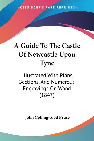 Produktbild: A Guide To The Castle Of Newcastle Upon Tyne