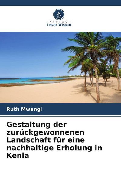 Produktbild: Gestaltung der zur&uuml;ckgewonnenen Landschaft f&uuml;r eine nachhaltige Erholung in Kenia