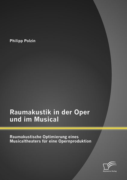 Produktbild: Raumakustik in der Oper und im Musical: Raumakustische Optimierung eines Musicaltheaters f&uuml;r eine Opernproduktion