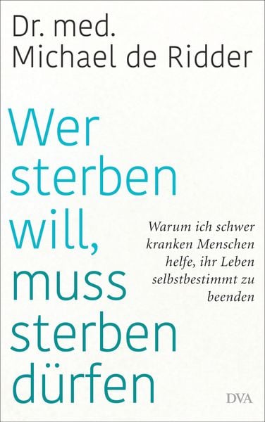 Wer sterben will, muss sterben dürfen, Gebundene Ausgabe von Michael de de Ridder, DVA, 978-3-421-04877-6