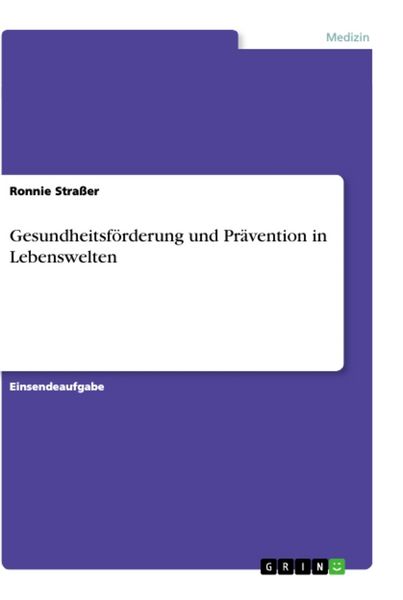 Gesundheitsförderung und Prävention in Lebenswelten, Taschenbuch von Ronnie Strasser, GRIN, 9783346305114