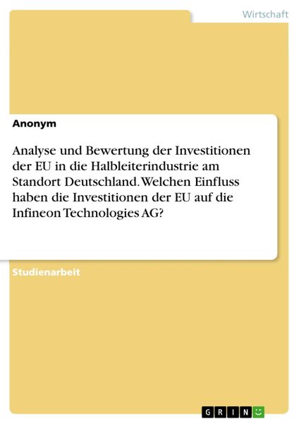 Produktbild: Analyse und Bewertung der Investitionen der EU in die Halbleiterindustrie am Standort Deutschland. Welchen Einfluss haben die Investitionen der EU auf