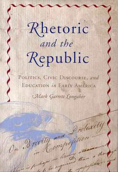 Produktbild: Rhetoric and the Republic: Politics, Civic Discourse, and Education in Early America