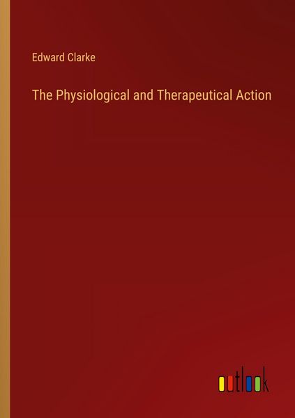 Produktbild: The Physiological and Therapeutical Action