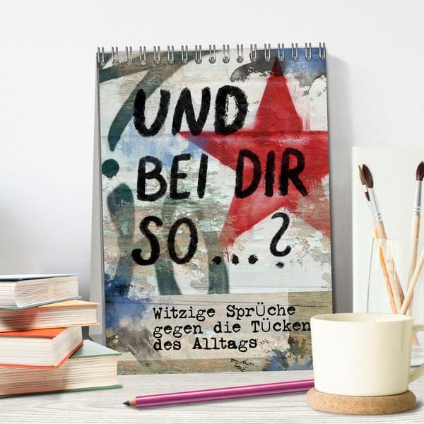 Produktbild: Und bei dir so ...? Witzige Spr&uuml;che gegen die T&uuml;cken des Alltags (Tischkalender 2026 DIN A5 hoch), CALVENDO Monatskalender