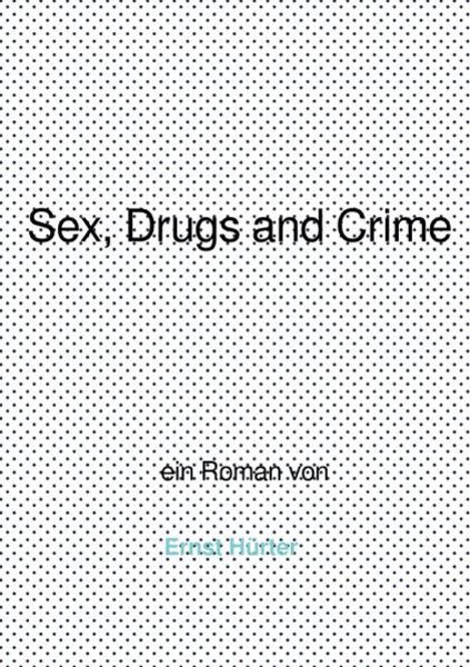 Sex, Drugs and Crime, Taschenbuch von Ernst Hürter, Epubli, 9783737589543