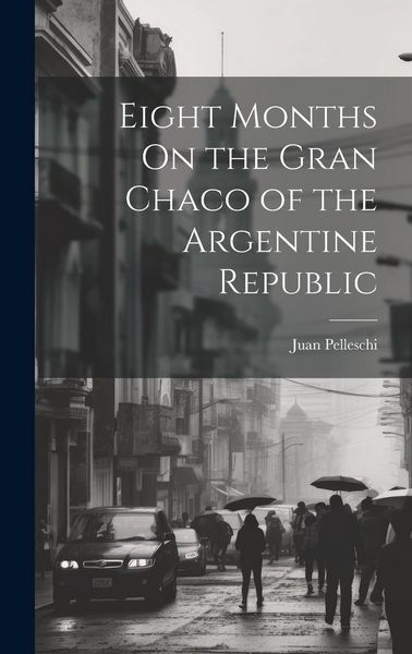 Produktbild: Eight Months On the Gran Chaco of the Argentine Republic